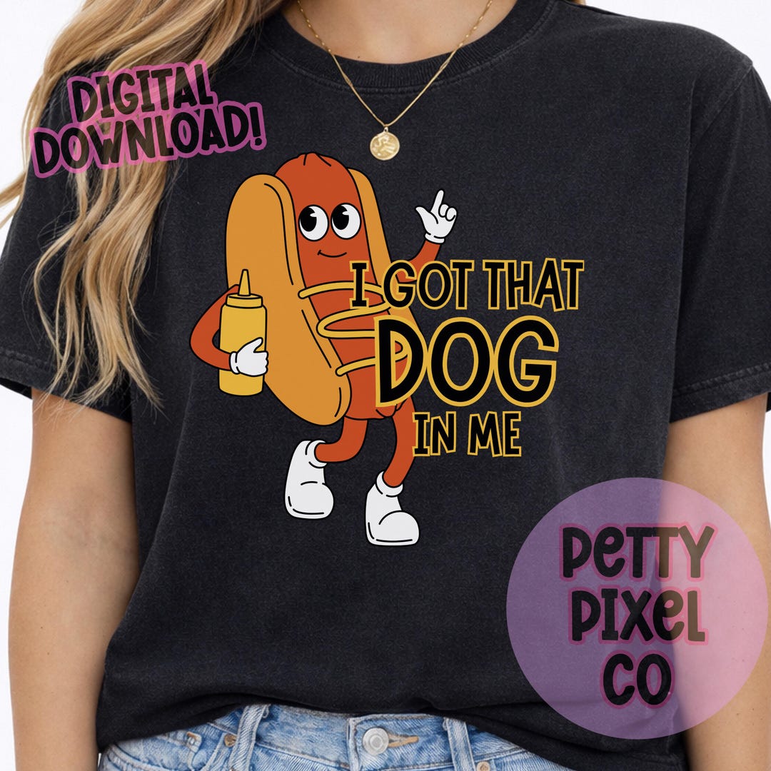 I Got That Dog in Me PNG | Hot Dog Sticker | Summer Graphic (digital ...