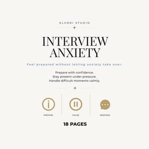 Può includere: Un documento digitale di 18 pagine intitolato INTERVIEW ANXIETY di ELVORI STUDIO. Contiene il testo: Feel prepared without letting anxiety take over. Prepare with confidence. Stay present under pressure. Handle difficult moments calmly. Sono incluse le icone per PREPARE, PAUSE e RESPOND.