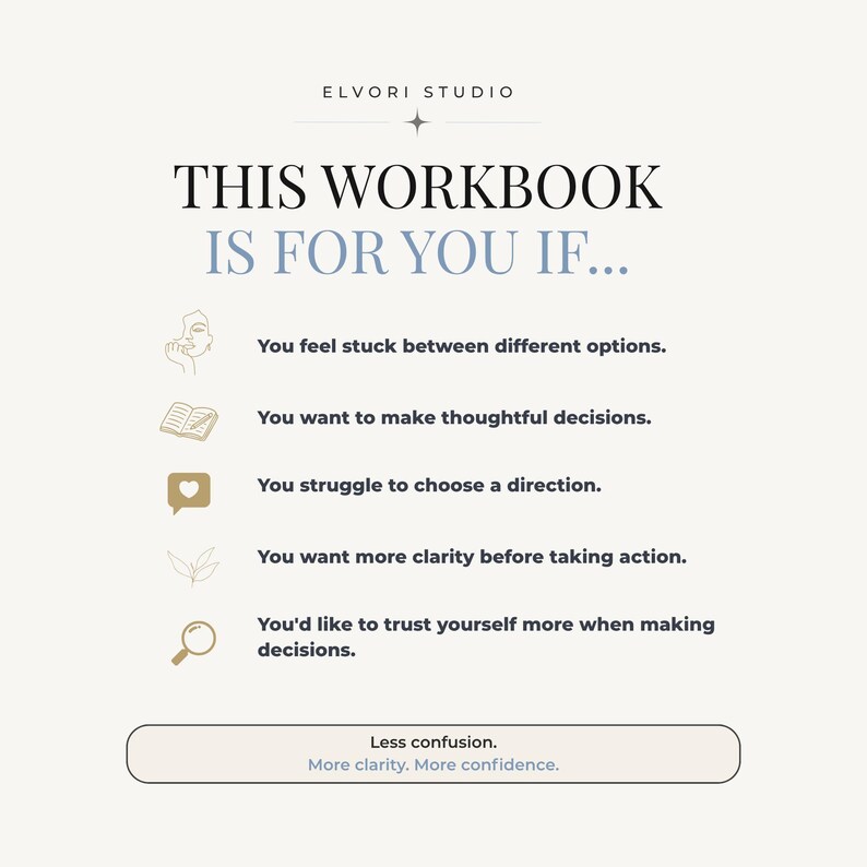 May include: A digital graphic titled ELVORI STUDIO THIS WORKBOOK IS FOR YOU IF... featuring a list of five points with icons: a face, a notebook, a speech bubble with a heart, a leaf, and a magnifying glass. The bottom box reads Less confusion. More clarity. More confidence.