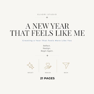 May include: A 21-page digital planner cover titled A NEW YEAR THAT FEELS LIKE ME by ELVORI STUDIO. It features the subtitle Creating a Year That Feels More Like You, followed by Reflect, Realign, Begin Again, and three gold icons with labels.