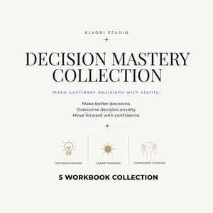 May include: A digital graphic titled ELVORI STUDIO DECISION MASTERY COLLECTION. It features the text: Make confident decisions with clarity. Make better decisions. Overcome decision anxiety. Move forward with confidence. Includes icons for decision making, clear thinking, and confident choices, plus the text 5 WORKBOOK COLLECTION.