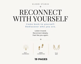 May include: A 19-page document titled RECONNECT WITH YOURSELF by ELVORI STUDIO. The text includes Come back to yourself. Rediscover who you are. Listen inward. Reconnect deeply. Feel like you again. Icons represent self-awareness, inner connection, and true self.