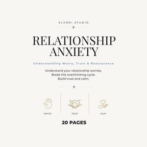 May include: A 20-page document titled Relationship Anxiety by Elvori Studio. The text includes Understanding Worry, Trust & Reassurance, and bullet points about breaking the overthinking cycle. Three gold icons represent Notice, Trust, and Calm.