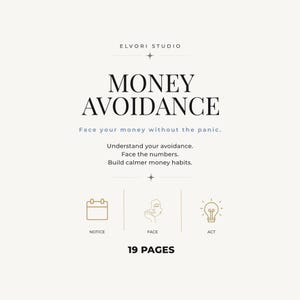 Può includere: Una copertina di documento digitale intitolata MONEY AVOIDANCE di ELVORI STUDIO. Il sottotitolo recita Face your money without the panic. Include il testo: Understand your avoidance. Face the numbers. Build calmer money habits. Icone per NOTICE, FACE, ACT e 19 PAGES.