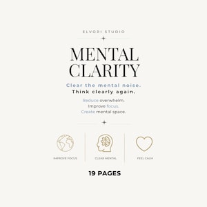 Könnte beinhalten: Ein 19-seitiges digitales Dokument mit dem Titel MENTAL CLARITY von ELVORI STUDIO. Der Text lautet: Clear the mental noise. Think clearly again. Reduce overwhelm. Improve focus. Create mental space. Enthält Symbole für Fokus, Klarheit und Ruhe.