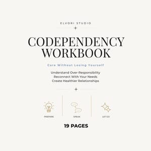 Op de afbeelding: Een 19-pagina tellend Codependency Workbook van Elvori Studio met een crèmekleurige achtergrond. De tekst bevat: Care Without Losing Yourself, Understand Over-Responsibility, Reconnect With Your Needs, Create Healthier Relationships en iconen voor Prepare, Speak, Let Go.