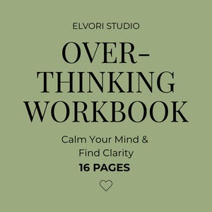May include: A workbook with the title "OVER-THINKING WORKBOOK" in a bold, elegant font. The text "Calm Your Mind & Find Clarity" is below the title, with "16 PAGES" beneath that. The background is a muted green color.