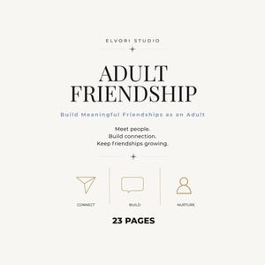 Könnte beinhalten: Ein digitales Dokument mit dem Titel ADULT FRIENDSHIP von ELVORI STUDIO. Der Text lautet: Build Meaningful Friendships as an Adult, Meet people, Build connection, Keep friendships growing. Enthält drei Symbole mit den Beschriftungen CONNECT, BUILD und NURTURE. 23 PAGES.