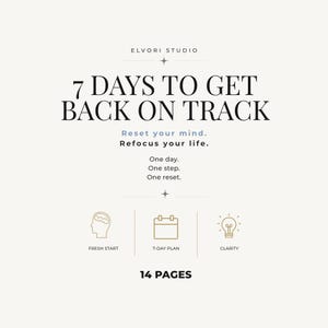 Könnte beinhalten: Ein 14-seitiger digitaler Planer mit dem Titel 7 DAYS TO GET BACK ON TRACK von ELVORI STUDIO. Er enthält den Text Reset your mind. Refocus your life. One day. One step. One reset. Beinhaltet Symbole für einen Neuanfang, einen 7-Tage-Plan und Klarheit.