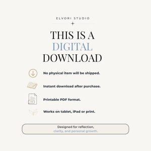 May include: A digital download information graphic from Elvori Studio. The text reads: THIS IS A DIGITAL DOWNLOAD, No physical item will be shipped, Instant download after purchase, Printable PDF format, Works on tablet, iPad or print, Designed for reflection, clarity, and personal growth.