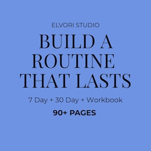 Pode incluir: Fundo azul com o texto "ELVORI STUDIO" no topo. Abaixo, as palavras "BUILD A ROUTINE THAT LASTS" são exibidas em uma fonte grande e elegante. O texto "7 Day + 30 Day + Workbook" e "90+ PAGES" também são visíveis.