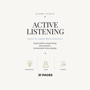 Könnte beinhalten: Ein 21-seitiges Dokument mit dem Titel Active Listening von Elvori Studio. Der Text enthält Learn to Listen With Intention, Listen before responding, Stay present und Understand more deeply. Symbole für Understand, Listen und Connect sind enthalten.