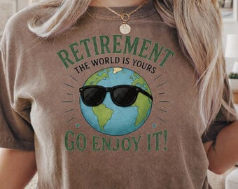 Retirement The World Is Yours Shirt, Travel Retirement Tee, Funny Retirement Gift, Globe Adventure Shirt, Retirement Celebration Gift
