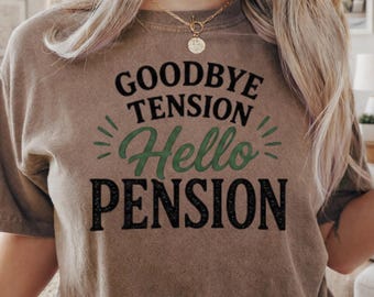 Goodbye Tension Hello Pension Shirt, Funny Retirement Gift, Pension Celebration Tee, Retired Life Shirt, Coworker Retirement Gift