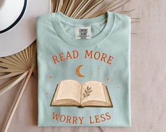 Read More Worry Less Shirt, Book Lover T-Shirt, Mental Wellness Reading Tee, Cozy Bookish Shirt, Reader Gift for Women