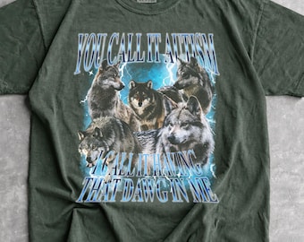 You Call It Autism Shirt, Funny Autism T-Shirt, Neurodivergent Wolf Meme Gift, Graphic Tee