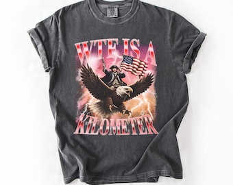 Comfort Colors WTF Is A Kilometer Shirt, Funny 4th Of July Shirt, USA Meme Tee