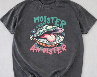 Moister Than An Oyster T-Shirt, Retro Funny Graphic Tee, Trendy Casual Wear, Oyster Shirt