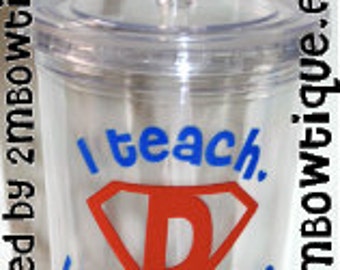 Personalized Tumbler Cups -- I Teach, What's Your Superpower