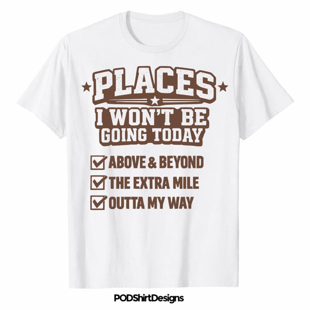 Funny Sarcastic PNG Places I Wont Be Going Today PNG SVG Rude Snarky ...