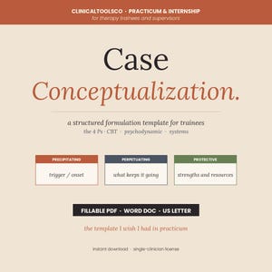May include: A beige template titled "Case Conceptualization" for therapy trainees and supervisors. It includes sections for precipitating factors, perpetuating factors, and protective factors. The template is available as a fillable PDF, Word Doc, and US Letter size.