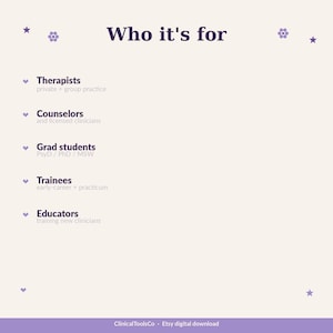 May include: A light beige graphic with the text "Who it's for" in dark purple. The text lists "Therapists," "Counselors," "Grad students," "Trainees," and "Educators." The bottom of the graphic reads "ClinicalToolsCo - Etsy digital download."