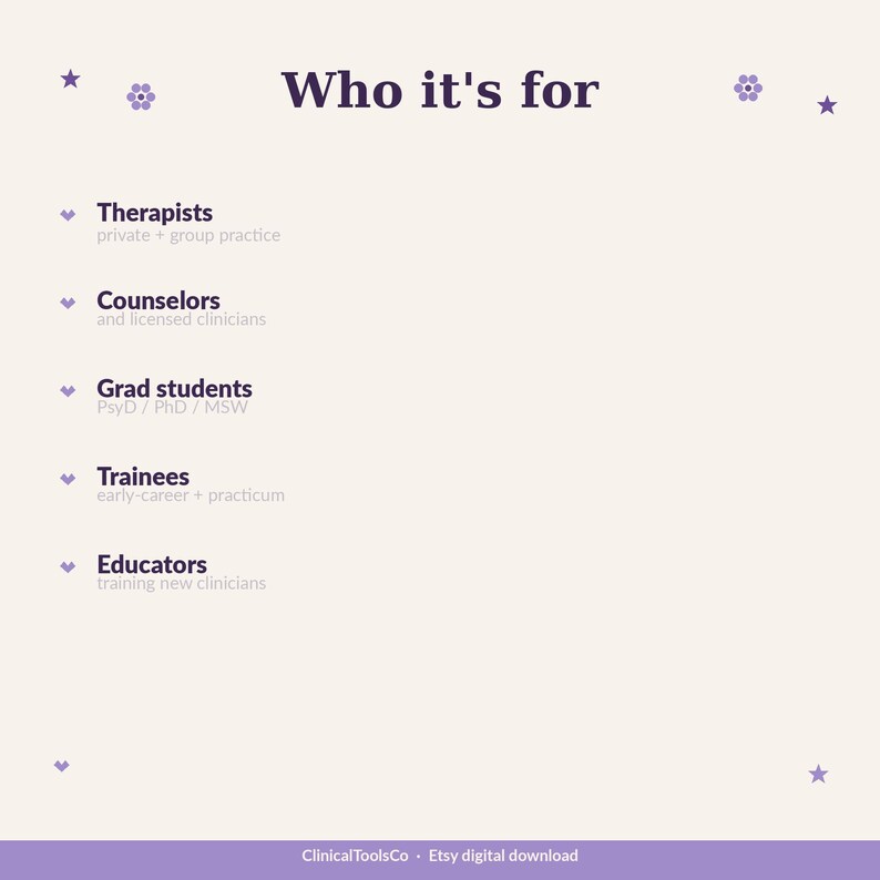 May include: A light beige graphic with the text "Who it's for" in dark purple. The text lists "Therapists," "Counselors," "Grad students," "Trainees," and "Educators." The bottom of the graphic reads "ClinicalToolsCo - Etsy digital download."