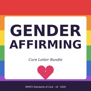 May include: A graphic with a rainbow background and a white rectangle containing the words "GENDER AFFIRMING" in dark blue. Below, it reads "Care Letter Bundle" and a pink heart. At the bottom, it says "WPATH Standards of Care v8 · 2026".
