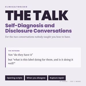 May include: A digital document titled THE TALK Self-Diagnosis and Disclosure Conversations by CLINICALTOOLSCO. It includes a reframe section about labels, plus buttons for Opening scripts, When you disagree, and Rupture repair. It is 17 pages.