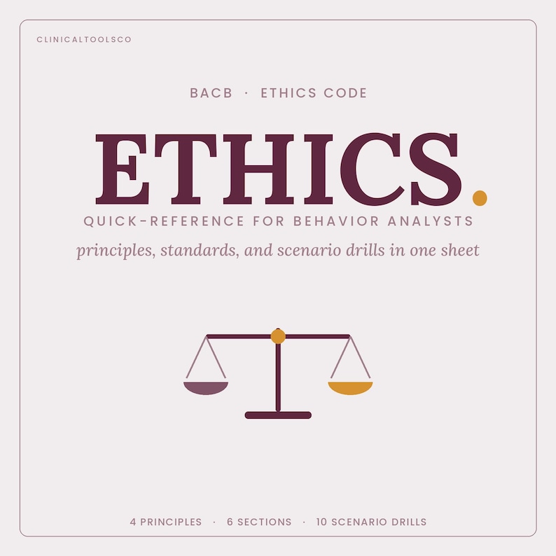 May include: A square reference sheet titled BACB ETHICS CODE, ETHICS. QUICK-REFERENCE FOR BEHAVIOR ANALYSTS, principles, standards, and scenario drills in one sheet. Features a scale icon with purple and gold pans, 4 PRINCIPLES, 6 SECTIONS, 10 SCENARIO DRILLS.