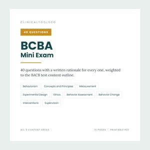 May include: A digital document titled BCBA Mini Exam by ClinicalToolsCo. It features 40 questions with written rationales, covering nine content areas including Behaviorism, Concepts and Principles, Measurement, Experimental Design, Ethics, Behavior Assessment, Behavior Change, Interventions, and Supervision. The file is 15 pages and a printable PDF.