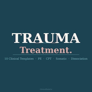 May include: A teal background with the words "TRAUMA Treatment." in white and pink. Below, it reads "10 Clinical Templates • PE • CPT • Somatic • Dissociation." The ClinicalToolsCo logo is at the bottom.