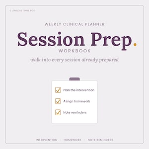 Puede incluir: Un planificador clínico semanal titulado "Session Prep Workbook" con el texto "walk into every session already prepared." La imagen incluye una lista de verificación con "Plan the intervention", "Assign homework" y "Note reminders."