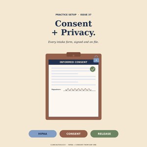 May include: Illustration of a clipboard with an "Informed Consent" form, a checkmark, and a lock icon. The text reads "Consent + Privacy." and "Every intake form, signed and on file." Below are buttons labeled "HIPAA", "Consent", and "Release".