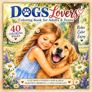 May include: A colouring book titled DOGS Lovers Coloring Book for Adults & Teens featuring an illustration of a child hugging a golden dog in a field of daisies. The cover includes text stating 40 colouring pages, Relax Colour Enjoy, and Cute Dogs, Puppies, Kids & Dogs, Beautiful Moments, A Dog Lover Gift.