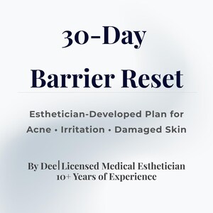 May include: A white background with the text "SOFT & STRUCTURED SKIN" at the top. The words "30-Day Barrier Reset" are in a large, dark blue font. Below, it reads "Esthetician-Developed Plan for Acne • Irritation • Damaged Skin." The text "By Dee | Licensed Medical Esthetician 10+ Years of Experience" is at the bottom.