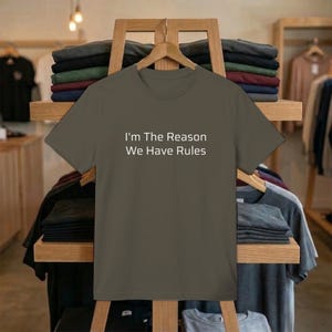 I'm The Reason We Have Rules - Statement Shirt