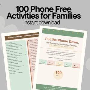 May include: Two printable pages with the text "100 Phone Free Activities for Families" and "Put the Phone Down. 100 Analog Activities for Families". The pages have a beige and green color scheme with a list of activities.