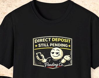 Direct Deposit Still Pending shirt | Funny Payroll Payroll Humor T-Shirt