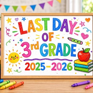 May include: A framed sign with the words "LAST DAY OF 3rd GRADE 2025-2026" in colorful, hand-drawn lettering. The image includes a smiling sun, an apple, books, crayons, and pencils, suggesting an end-of-year school theme.