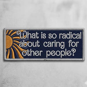 What Is So Radical About Caring for Other People Embroidered Patch – Practice Radical Empathy Iron-On Patch for Backpack, Jacket, Hat