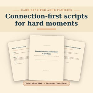 May include: A digital card pack for ADHD families titled Connection-first scripts for hard moments. The set includes three pages with text, featuring the Connection Over Compliance Card Pack, Drop to Their Eye Level First, and You Solve.