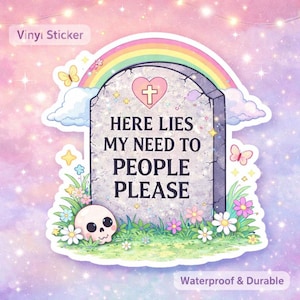 Aquí yace mi necesidad de que la gente me complazca. Pegatina divertida de salud mental. Pegatina de la era de la sanación. Pegatina linda de estilo gótico pastel. Vinilo de crecimiento personal.