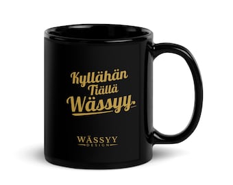 Black Glossy Mug"Kyllähän Tiällä Wässyy"- Funny Finnish Coffee Mug - Black Glossy Coffee Cup - Gift Idea