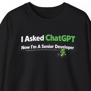 Funny Programmer Sweatshirt, Coding Humor Crewneck, Developer Gift, Nerd Sweater, Tech Gift, I Asked ChatGPT Now I'm A Senior Developer