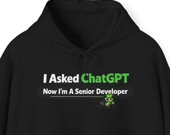 Funny Programmer Hoodie, Coding Humor Pullover, Developer Gift, Nerd Hoodie, Tech Gift, I Asked ChatGPT Now I'm A Senior Developer Hoodie