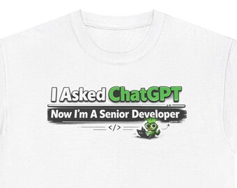 Funny Programmer T-Shirt, Coding Humor Tee, Developer Gift, Nerd Shirt, Tech Gift, I Asked ChatGPT Now I'm a Senior Developer