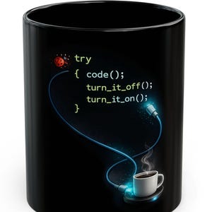 Può includere: Tazza da caffè nera con un design a codice di programmazione. La tazza presenta il testo "try { code(); turn_it_off(); turn_it_on(); }" e una grafica di una tazza di caffè e un cavo blu brillante.