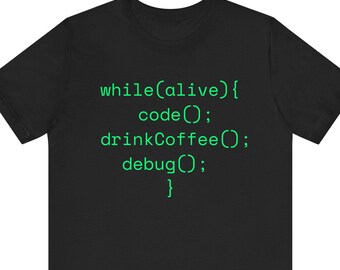 while(alive){ code(); drinkCoffee(); debug(); } Tee | Programmer Coding Shirt
