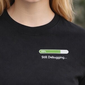 Still Debugging T-Shirt, Funny Programmer Shirt, Minimalist Coding Tee, Software Developer Gift, Coding Humor Shirt, Tech Geek Tee